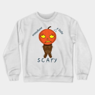 "Somehow a little scary" Crewneck Sweatshirt